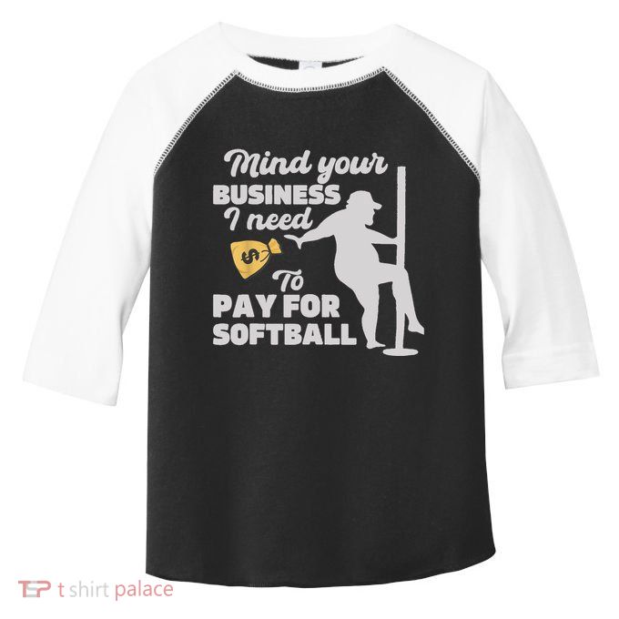 Mind Your Business I Need Money To Pay For Softball Funny Toddler Fine Jersey T-Shirt