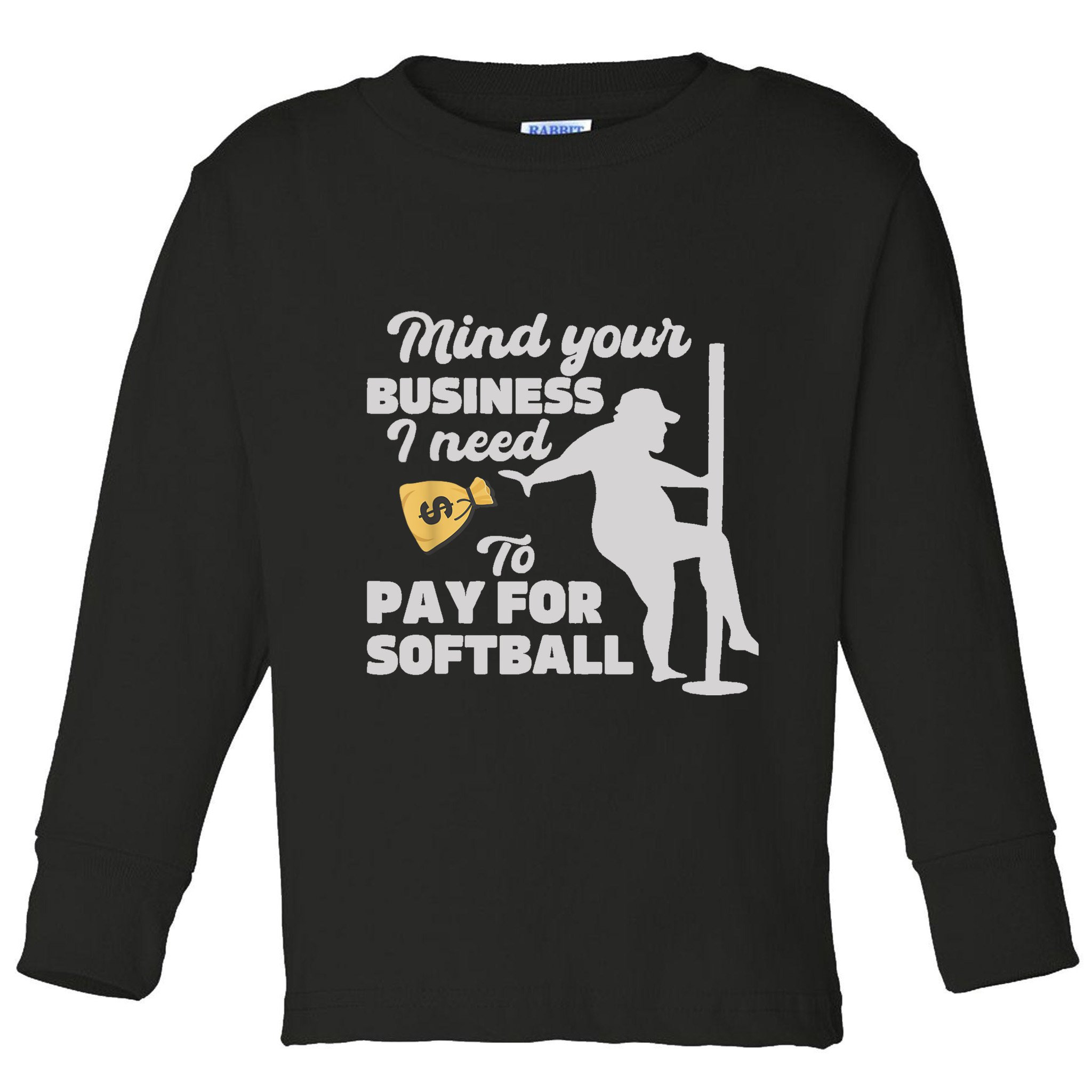 Mind Your Business I Need Money To Pay For Softball Funny Toddler Long Sleeve Shirt