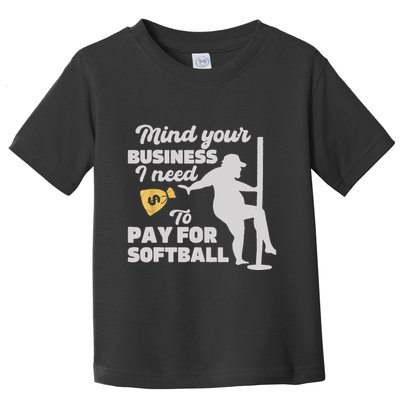 Mind Your Business I Need Money To Pay For Softball Funny Toddler T-Shirt