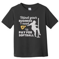 Mind Your Business I Need Money To Pay For Softball Funny Toddler T-Shirt