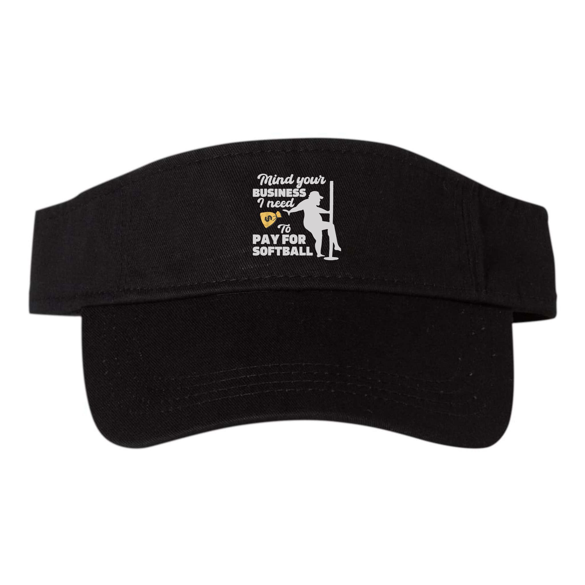 Mind Your Business I Need Money To Pay For Softball Funny Visor