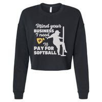 Mind Your Business I Need Money To Pay For Softball Funny Cropped Pullover Crew