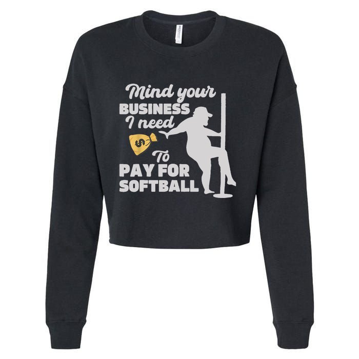 Mind Your Business I Need Money To Pay For Softball Funny Cropped Pullover Crew