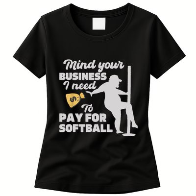 Mind Your Business I Need Money To Pay For Softball Funny Womens T-Shirt