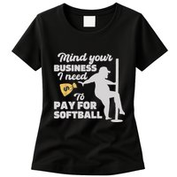 Mind Your Business I Need Money To Pay For Softball Funny Womens T-Shirt