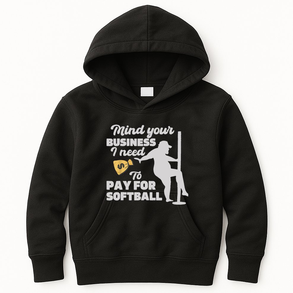 Mind Your Business I Need Money To Pay For Softball Funny Kids Hoodie