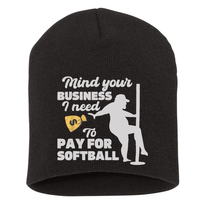 Mind Your Business I Need Money To Pay For Softball Funny Short Acrylic Beanie