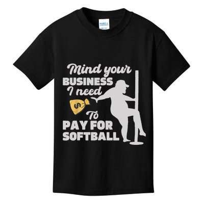 Mind Your Business I Need Money To Pay For Softball Funny Kids T-Shirt