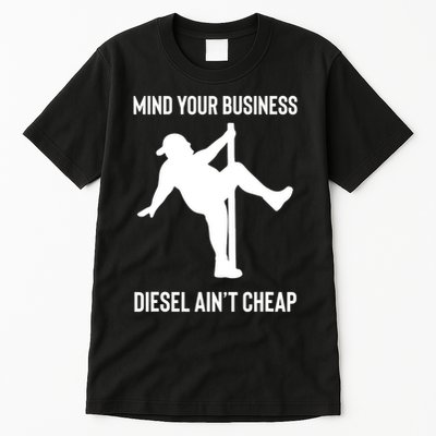 Mind Your Business Diesel Ain't Cheap  Tall T-Shirt