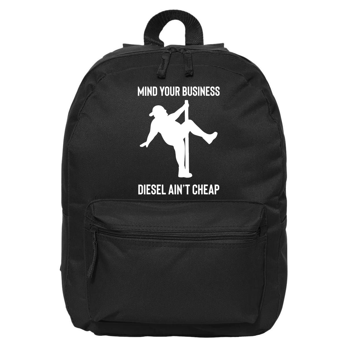 Mind Your Business Diesel Ain't Cheap  16 in Basic Backpack