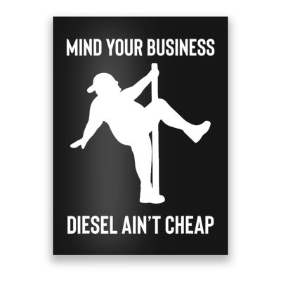 Mind Your Business Diesel Ain't Cheap  Poster