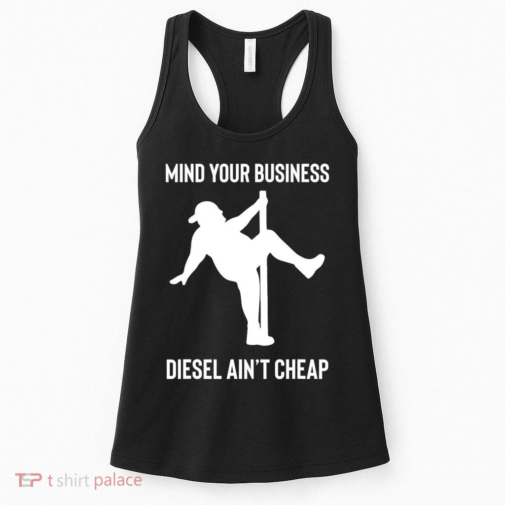 Mind Your Business Diesel Ain't Cheap  Womens Tank Top