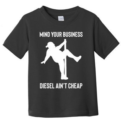 Mind Your Business Diesel Ain't Cheap  Toddler T-Shirt