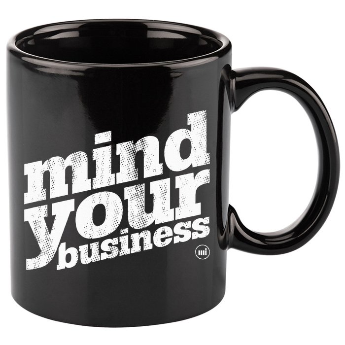 Mind Your Business 11oz C Handle Ceramic Mug