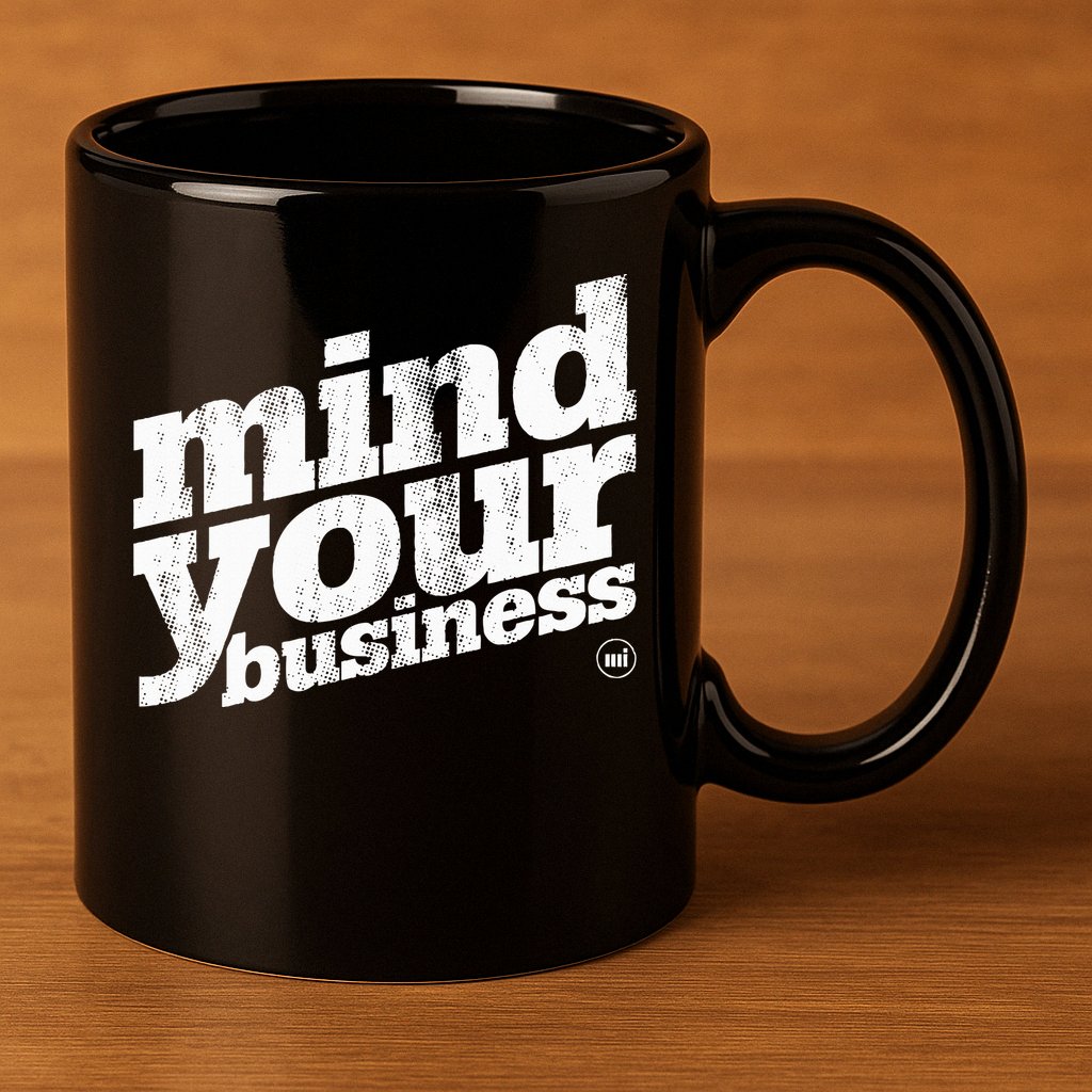 Mind Your Business 11oz C Handle Ceramic Mug
