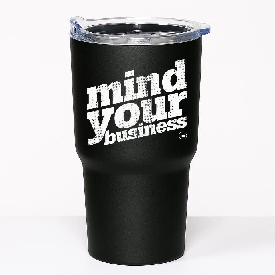 Mind Your Business Tumbler