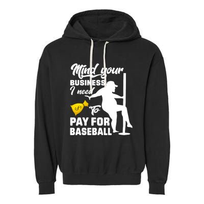 Mind Your Business I Need To Pay For Baseball Garment-Dyed Fleece Hoodie