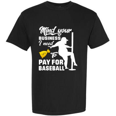 Mind Your Business I Need To Pay For Baseball Garment-Dyed Heavyweight T-Shirt