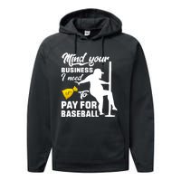 Mind Your Business I Need To Pay For Baseball Performance Fleece Hoodie