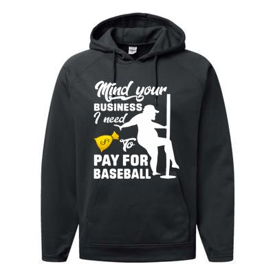 Mind Your Business I Need To Pay For Baseball Performance Fleece Hoodie