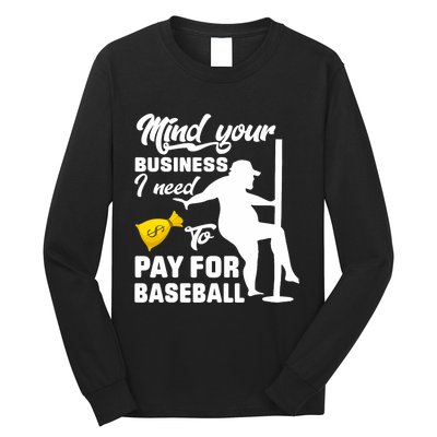 Mind Your Business I Need To Pay For Baseball Long Sleeve Shirt