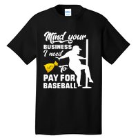 Mind Your Business I Need To Pay For Baseball Tall T-Shirt