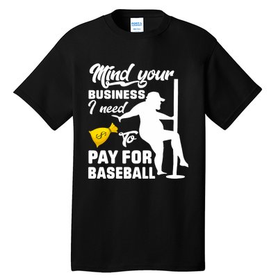 Mind Your Business I Need To Pay For Baseball Tall T-Shirt