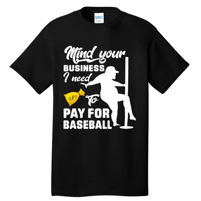 Mind Your Business I Need To Pay For Baseball Tall T-Shirt