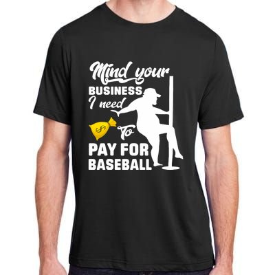 Mind Your Business I Need To Pay For Baseball Adult ChromaSoft Performance T-Shirt