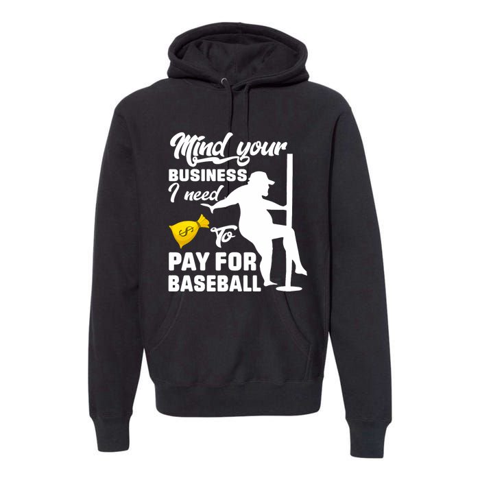 Mind Your Business I Need To Pay For Baseball Premium Hoodie