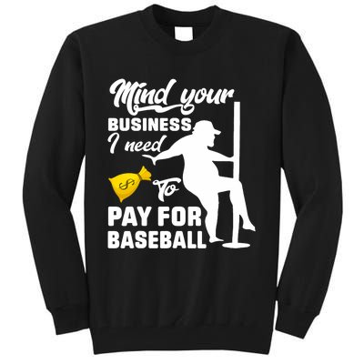 Mind Your Business I Need To Pay For Baseball Tall Sweatshirt