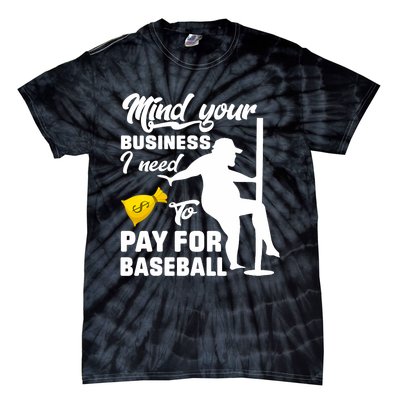 Mind Your Business I Need To Pay For Baseball Tie-Dye T-Shirt