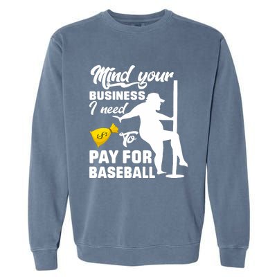 Mind Your Business I Need To Pay For Baseball Garment-Dyed Sweatshirt