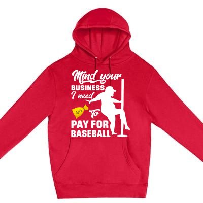 Mind Your Business I Need To Pay For Baseball Premium Pullover Hoodie