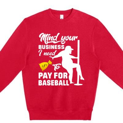 Mind Your Business I Need To Pay For Baseball Premium Crewneck Sweatshirt