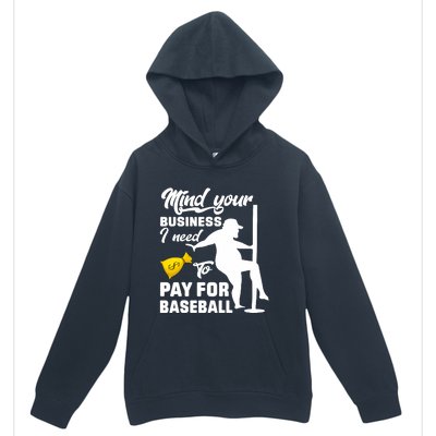 Mind Your Business I Need To Pay For Baseball Urban Pullover Hoodie