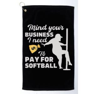 Mind Your Business I Need Money To Pay For Softball Platinum Collection Golf Towel