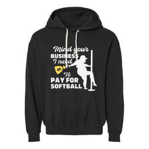 Mind Your Business I Need Money To Pay For Softball Funny Garment-Dyed Fleece Hoodie