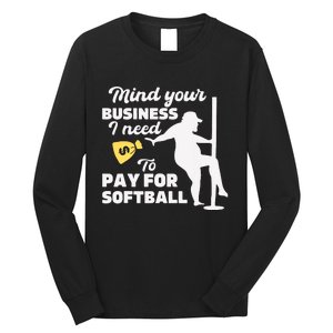 Mind Your Business I Need Money To Pay For Softball Funny Long Sleeve Shirt