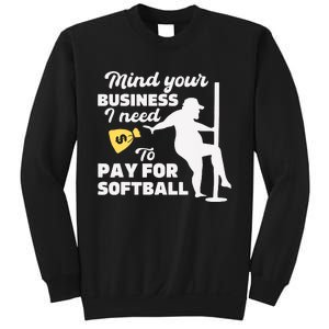 Mind Your Business I Need Money To Pay For Softball Funny Sweatshirt