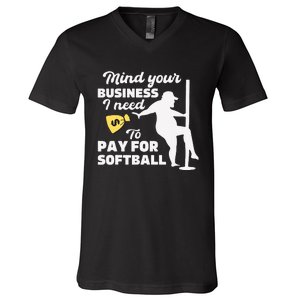 Mind Your Business I Need Money To Pay For Softball Funny V-Neck T-Shirt