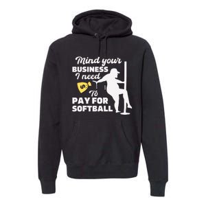 Mind Your Business I Need Money To Pay For Softball Funny Premium Hoodie