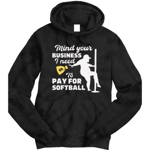 Mind Your Business I Need Money To Pay For Softball Funny Tie Dye Hoodie