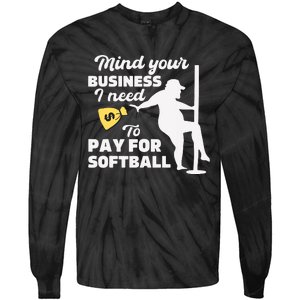 Mind Your Business I Need Money To Pay For Softball Funny Tie-Dye Long Sleeve Shirt