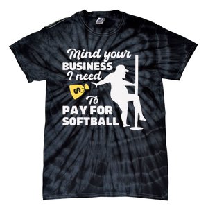 Mind Your Business I Need Money To Pay For Softball Funny Tie-Dye T-Shirt