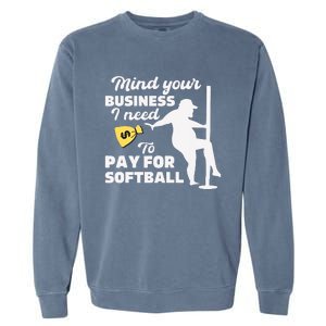 Mind Your Business I Need Money To Pay For Softball Funny Garment-Dyed Sweatshirt