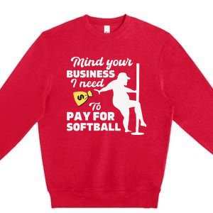 Mind Your Business I Need Money To Pay For Softball Funny Premium Crewneck Sweatshirt