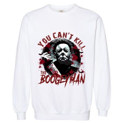 Michael You Cant Kill Boogeyman Michael Horror Night Halloween Garment-Dyed Sweatshirt