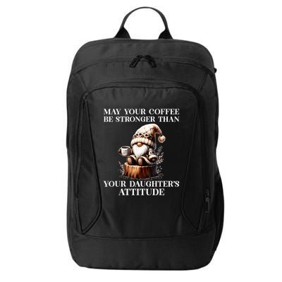 May Your Coffee Be Stronger Than Your DaughterS Attitude City Backpack