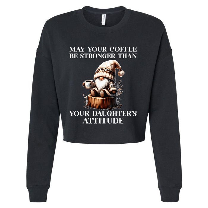 May Your Coffee Be Stronger Than Your DaughterS Attitude Cropped Pullover Crew